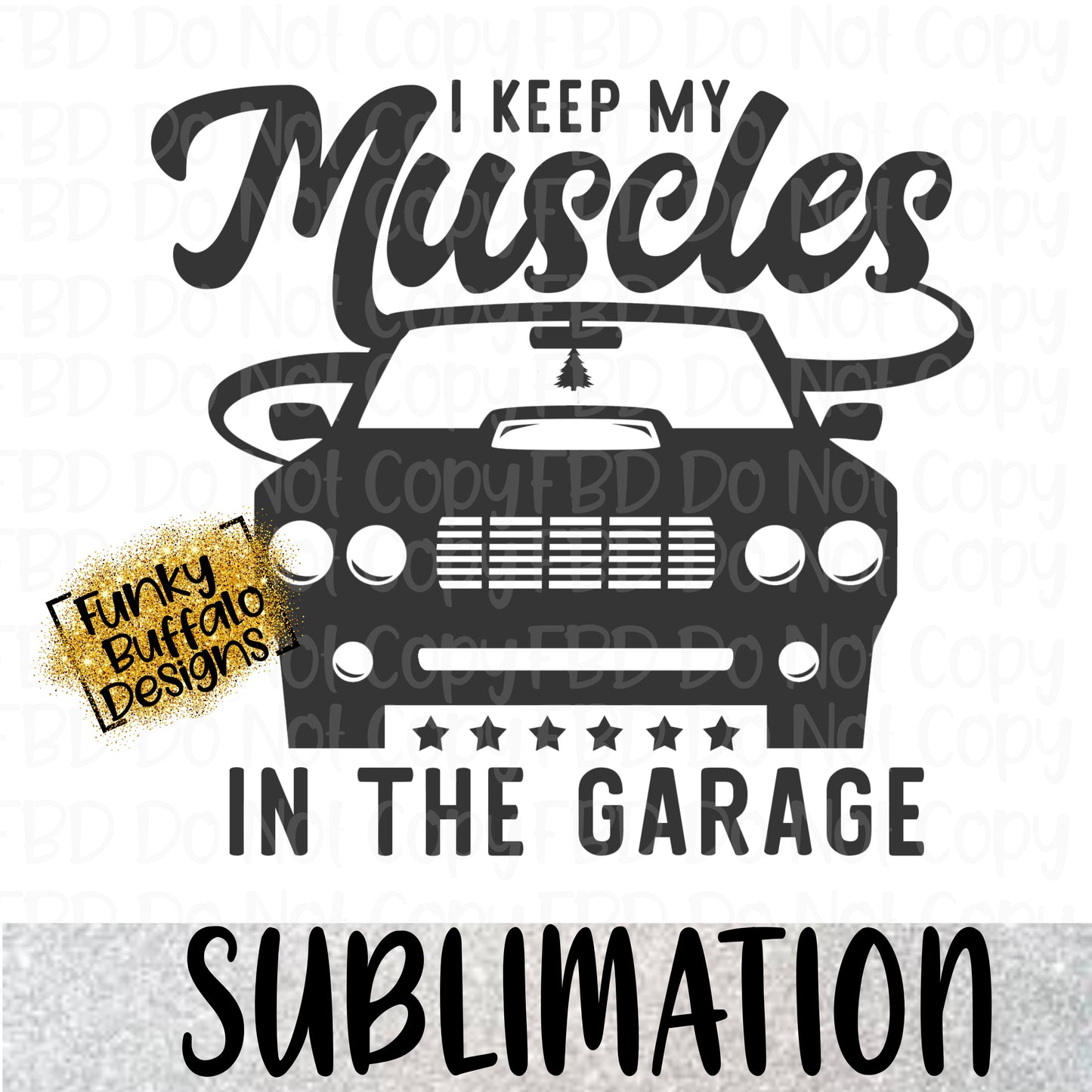 I keep my muscles in the garage