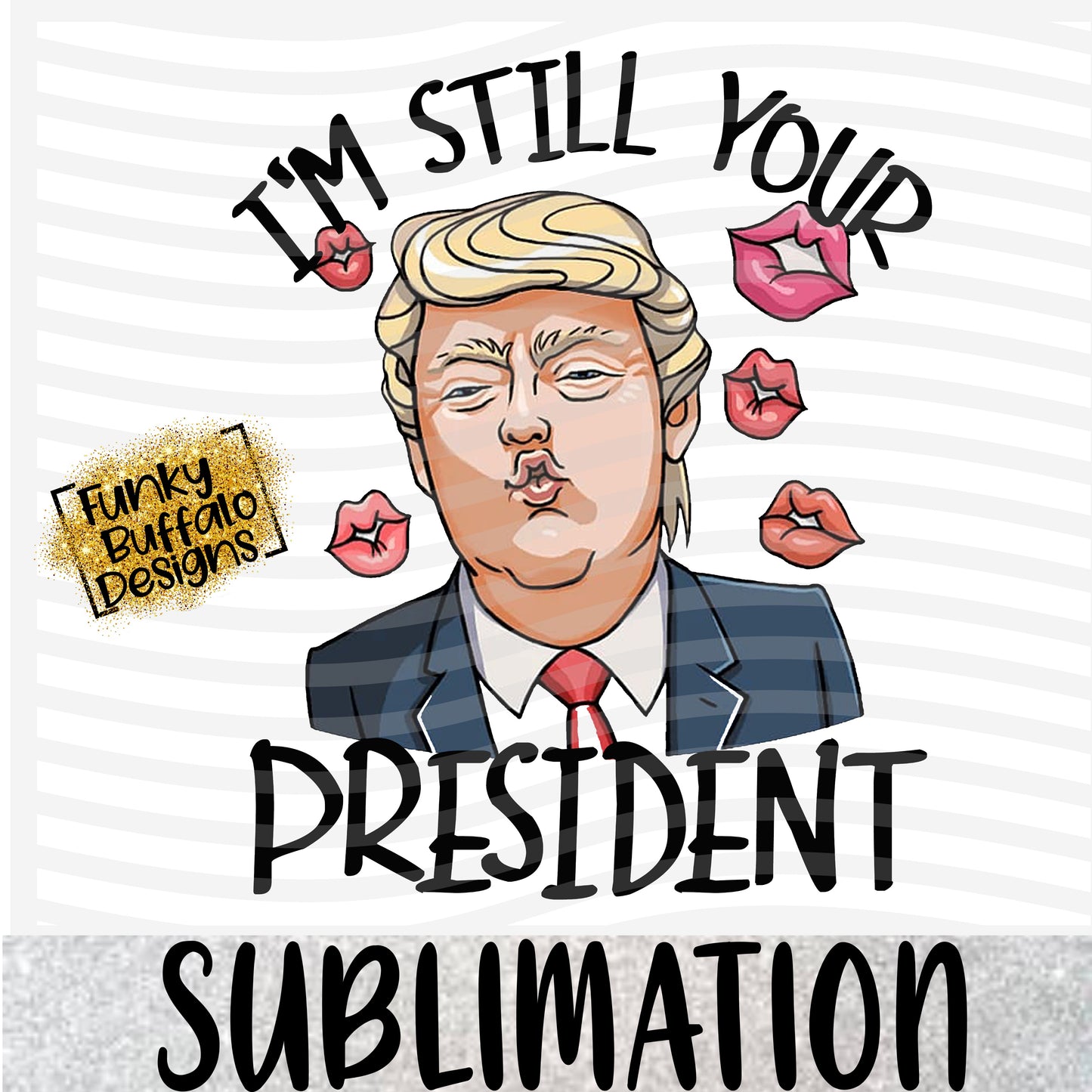 I'm Still Your President