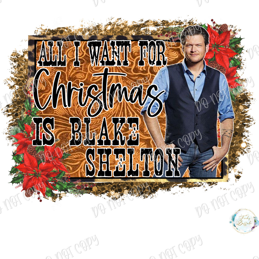 All I Want for Christmas is Blake Sublimation