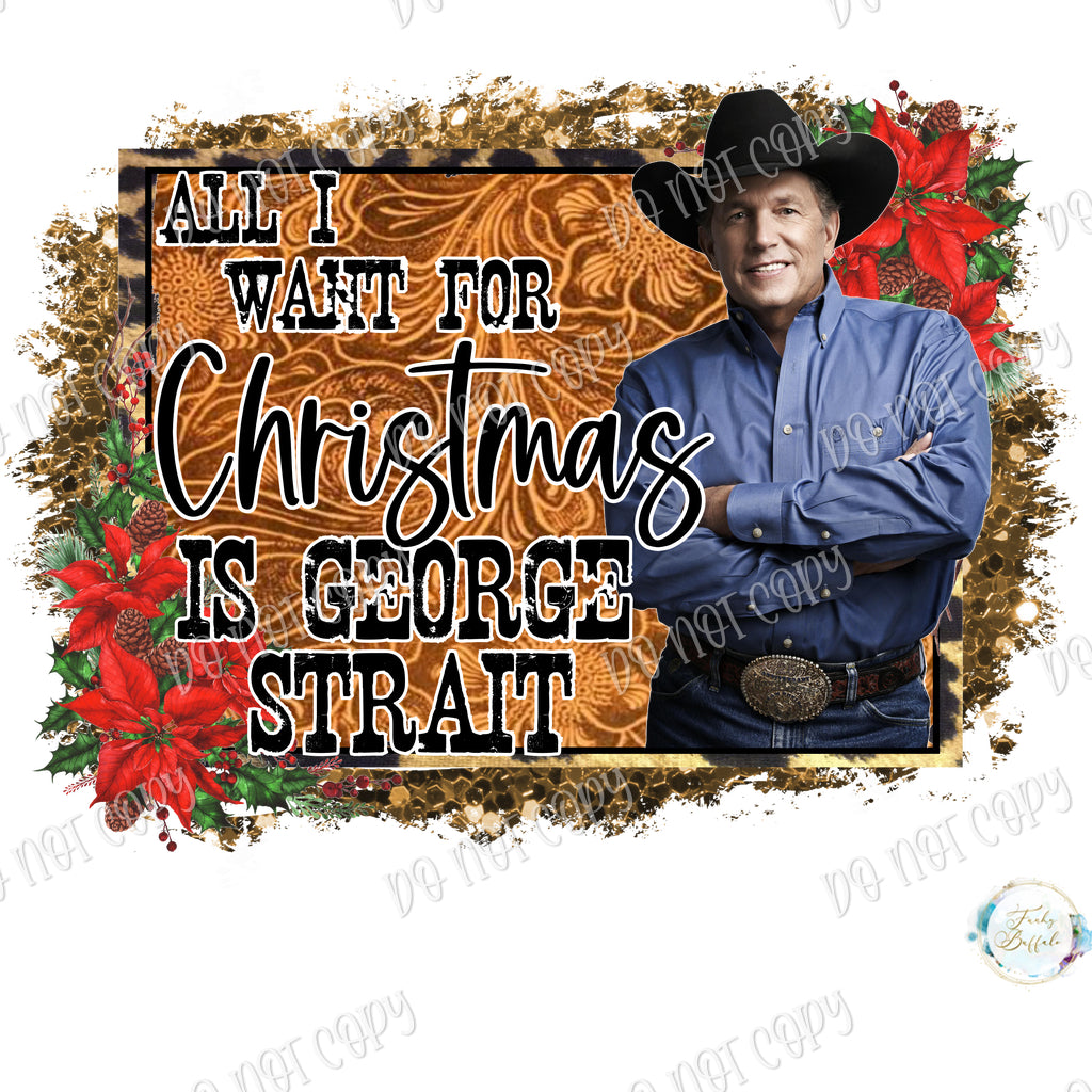 Copy of All I Want for Christmas is George Strait Sublimation