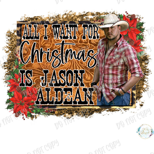 All I Want for Christmas is Jason Aldean Sublimation