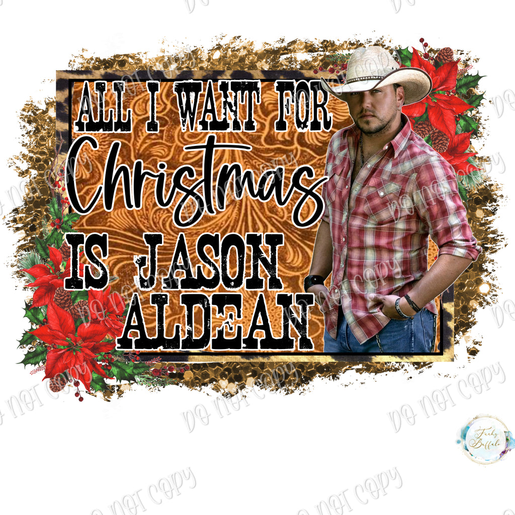 All I Want for Christmas is Jason Aldean Sublimation