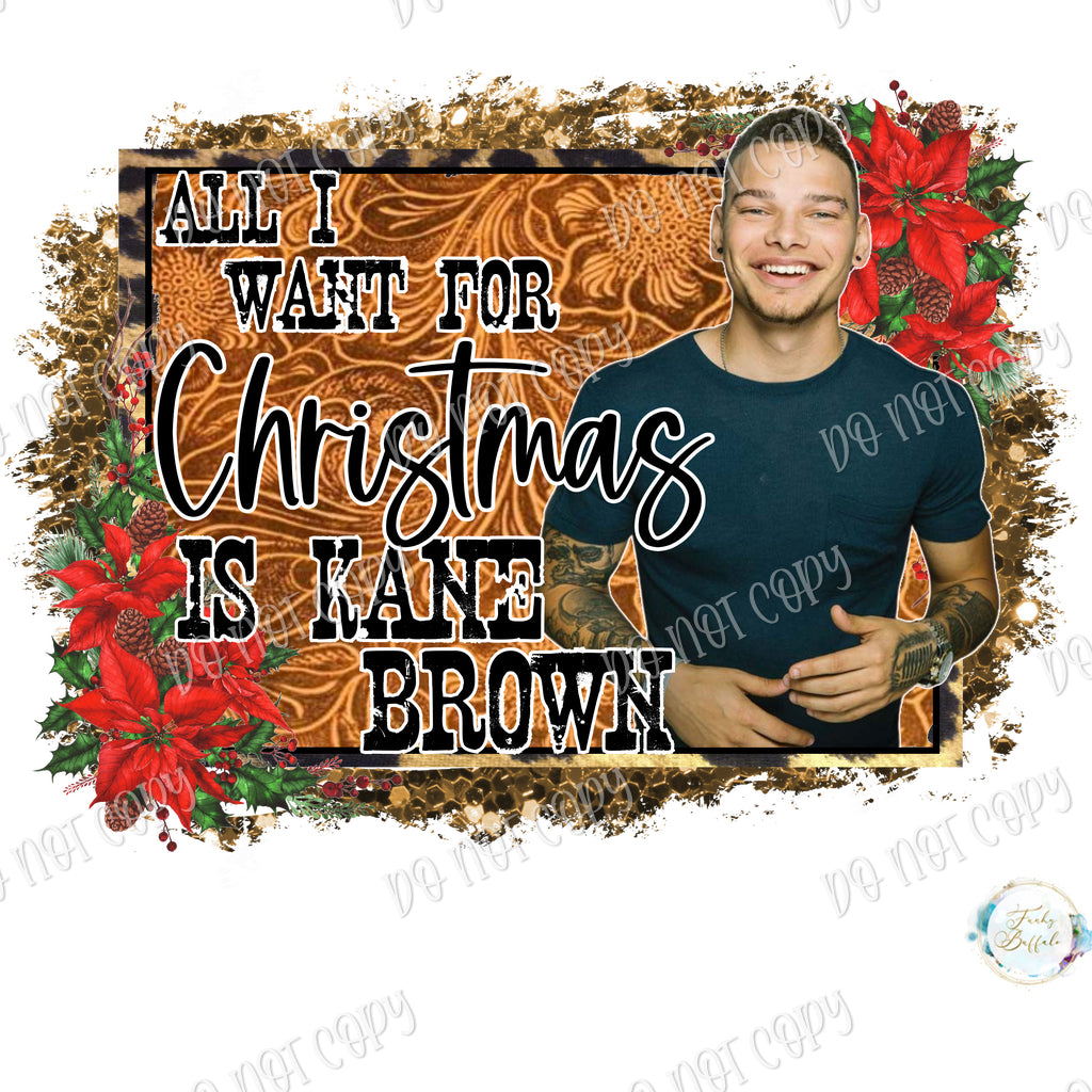 All I Want for Christmas is Kane Brown Sublimation