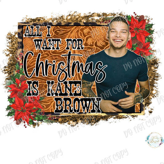 All I Want for Christmas is Kane Brown Sublimation