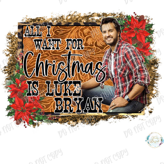 All I Want for Christmas is Luke Bryan Sublimation