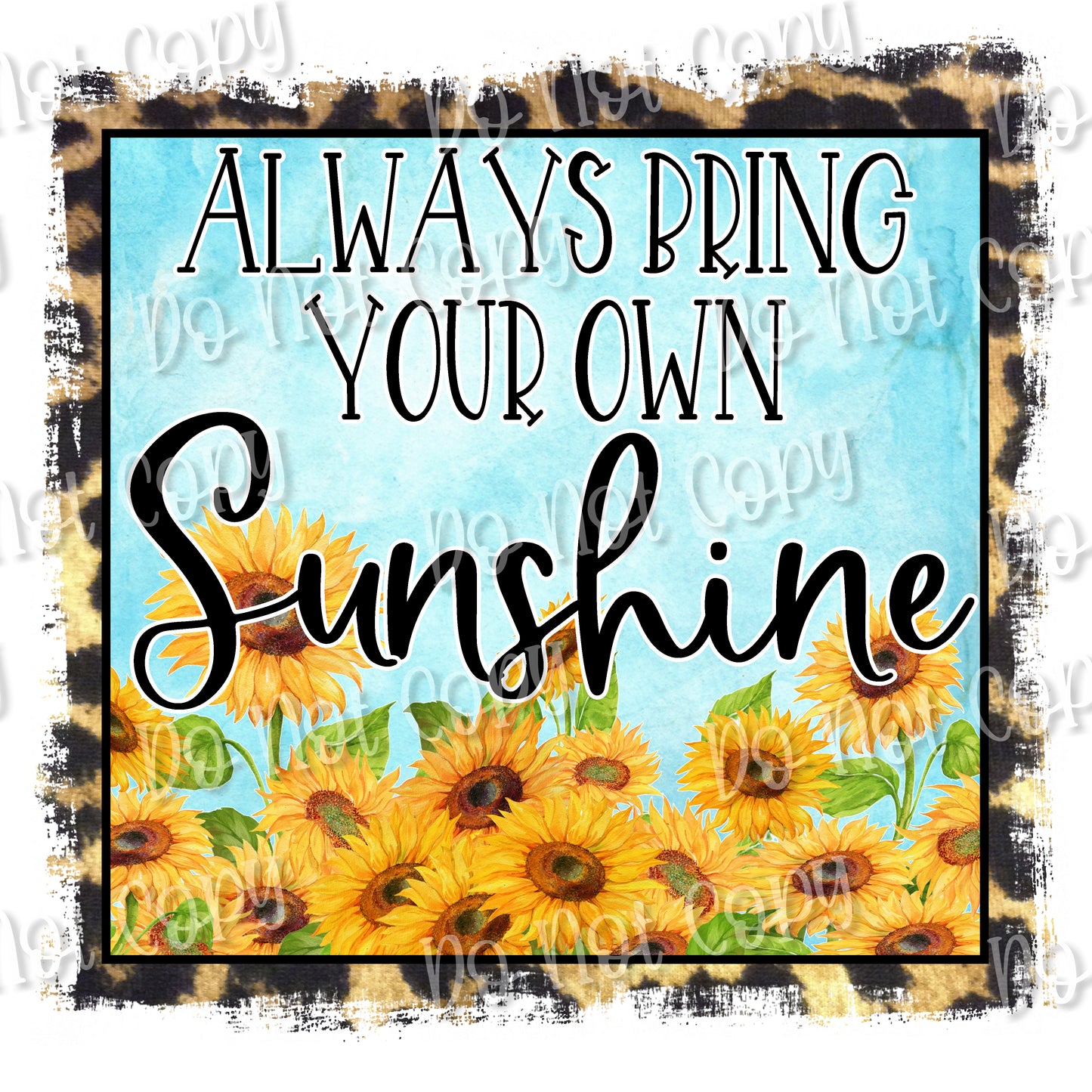 Always Bring Your Own Sunshine Sublimation