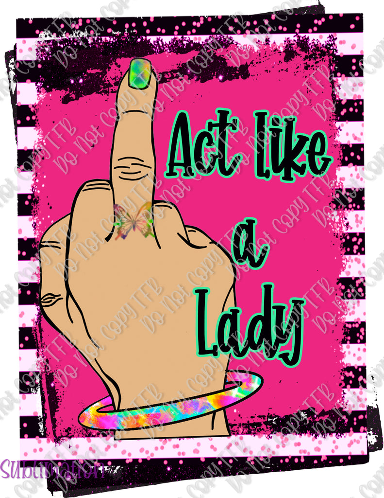 Act Like a Lady Sublimation