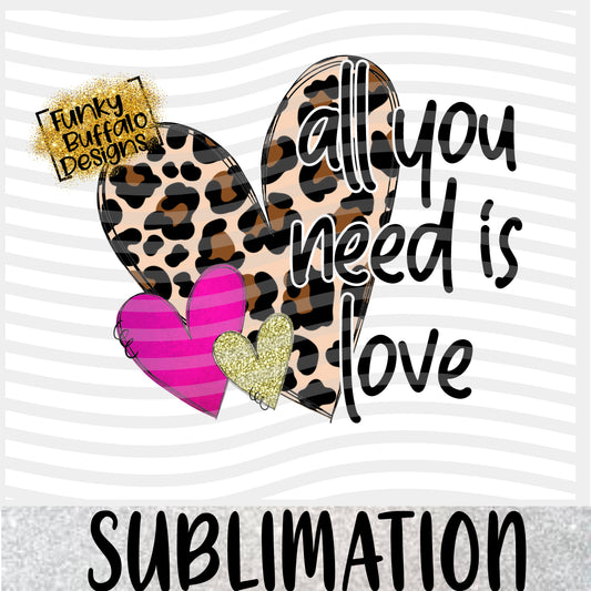 All You Need is Love Leopard Sublimation