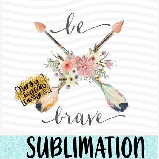Be Brave Arrows Sublimation