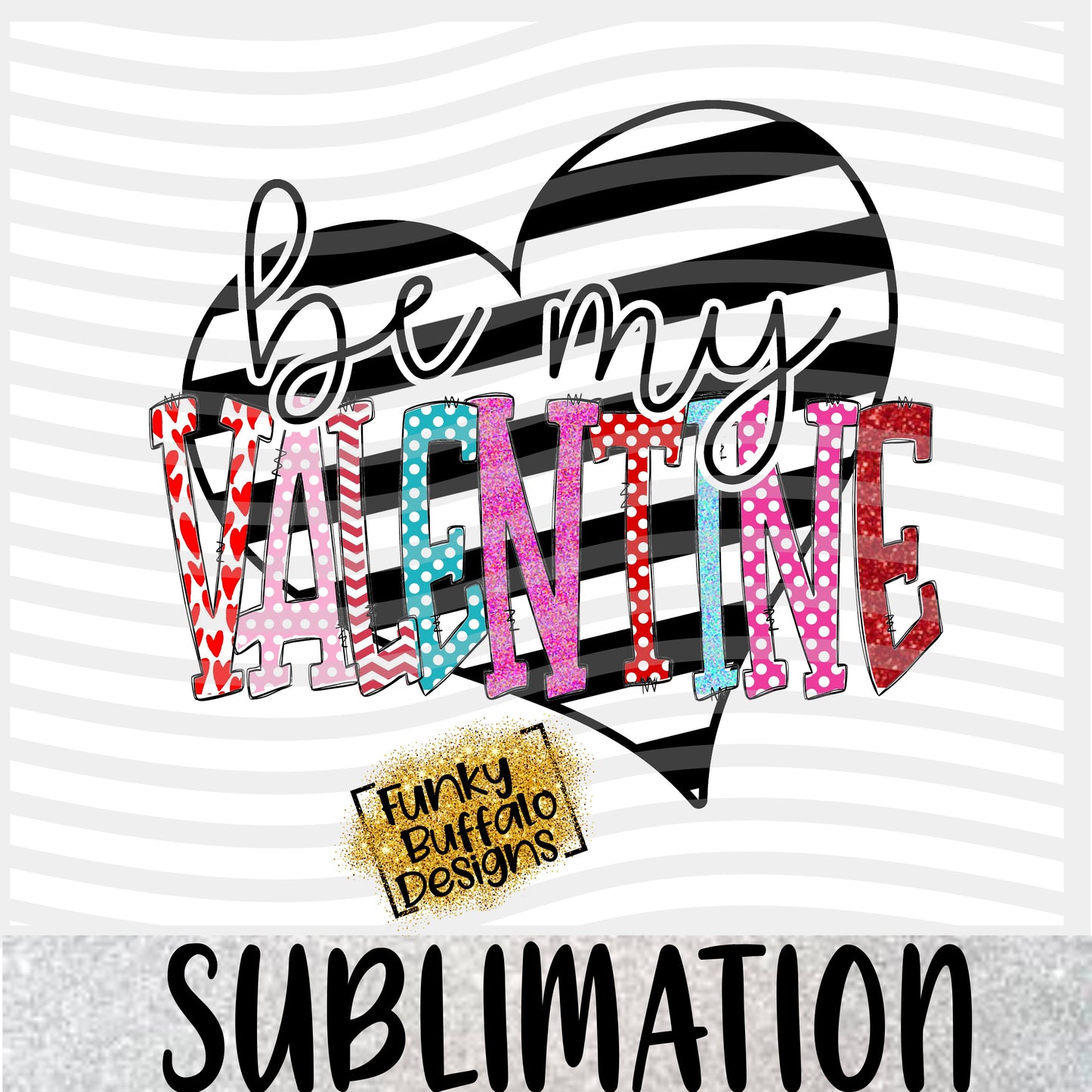 Be My Valentine Sublimation