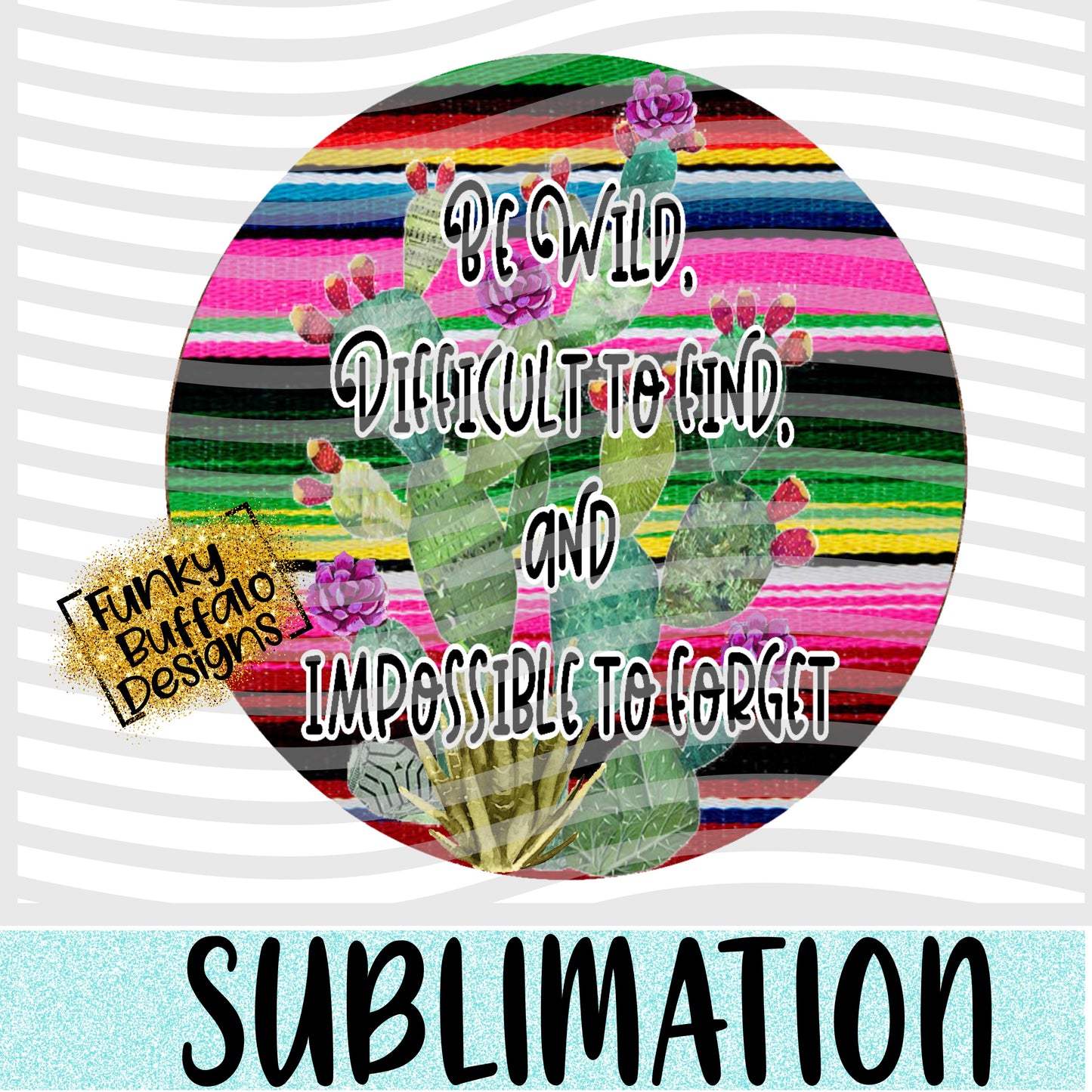 Be Wild Sublimation