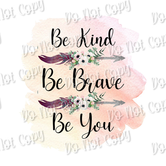 Be Kind, Be Brave, Be You Sublimation Print