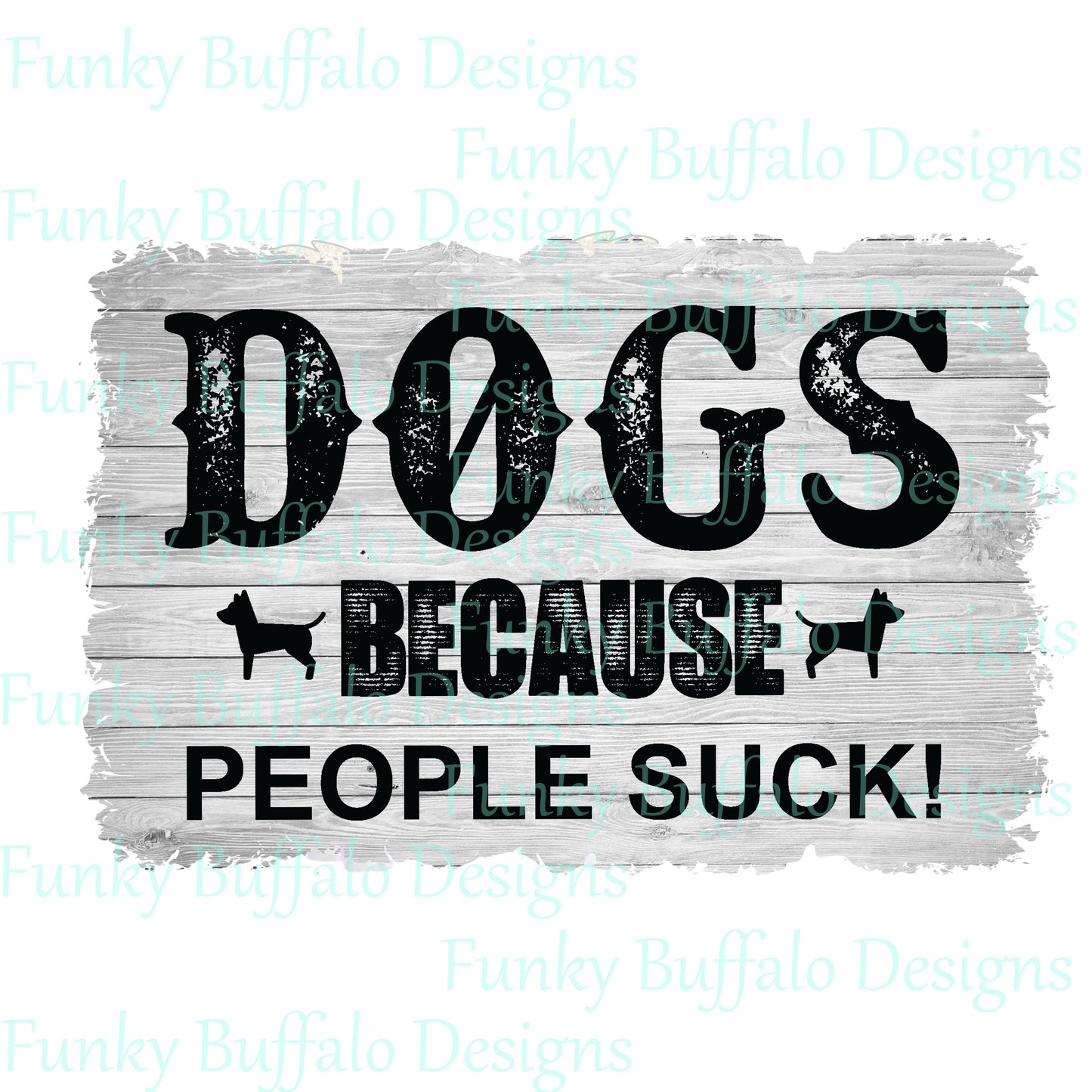 Dogs because people suck
