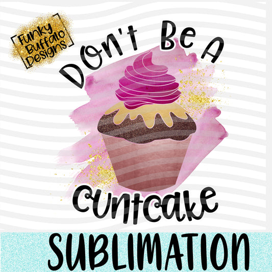 Don't be a Cuntcake