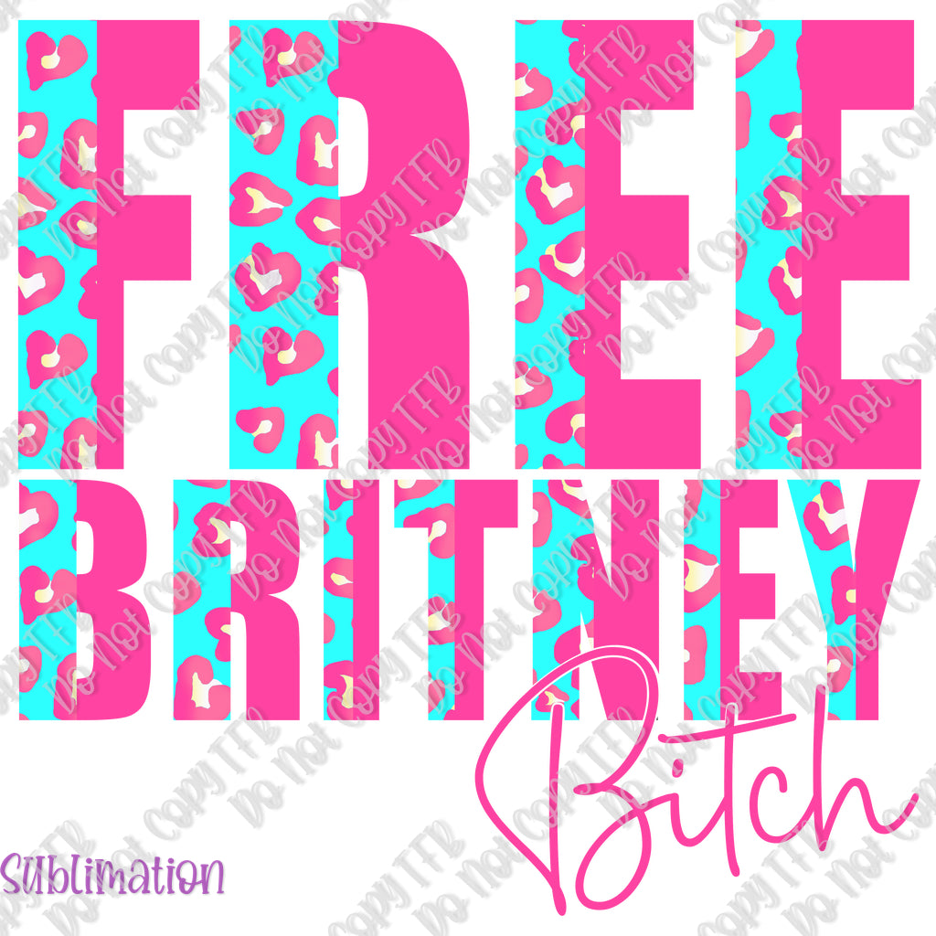 Free Britney Bitch Sublimation