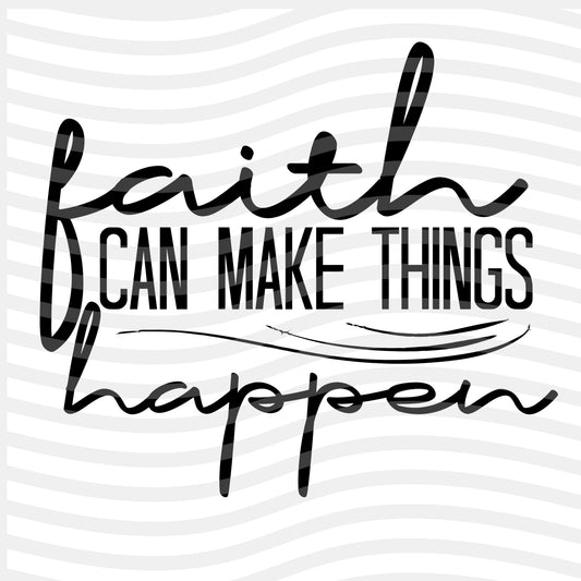 Faith Can Make Things Happen
