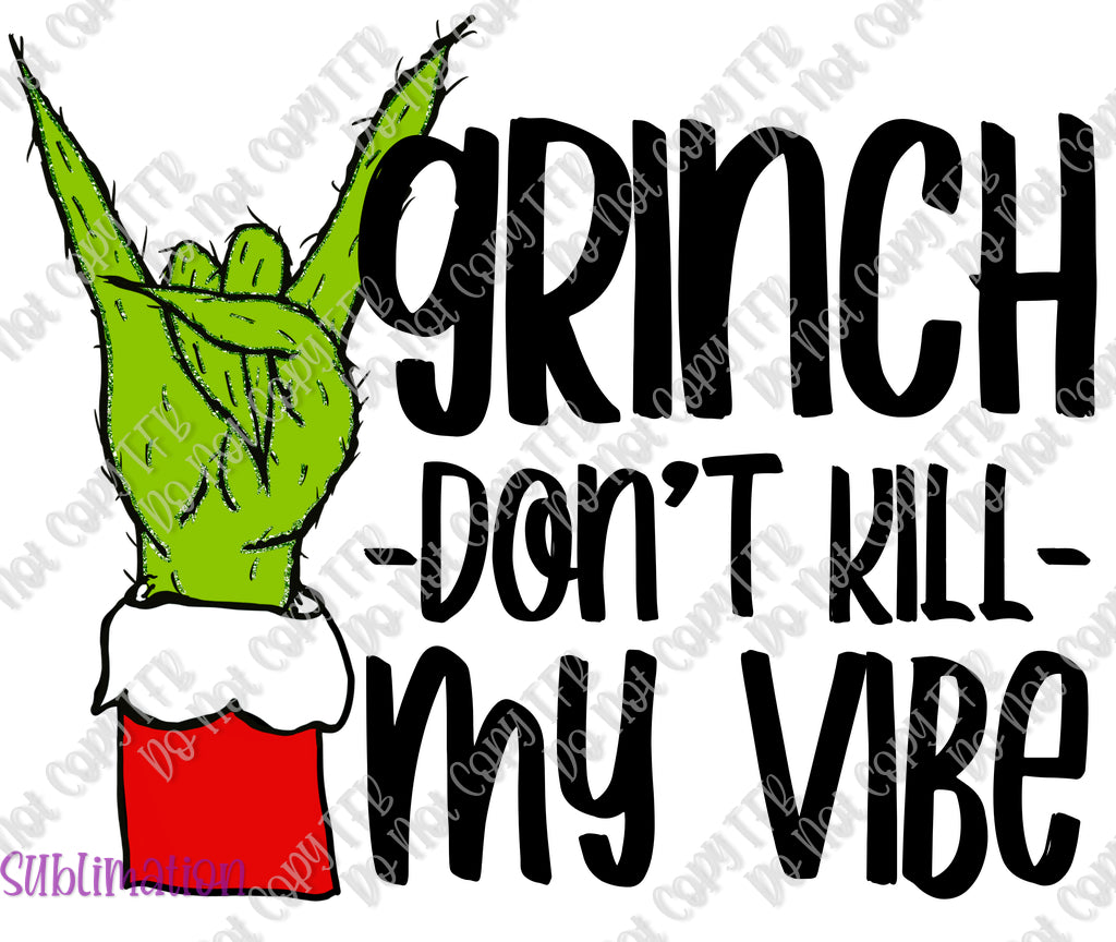 Grinch Don't Kill My Vibe Sublimation