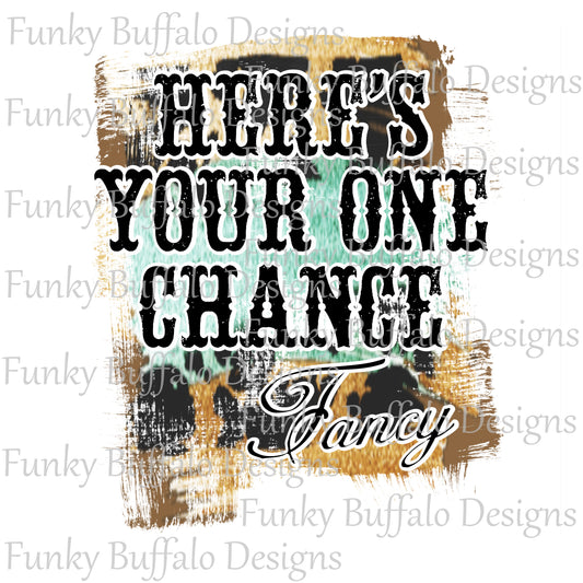 Here's Your One Chance Sublimation Print