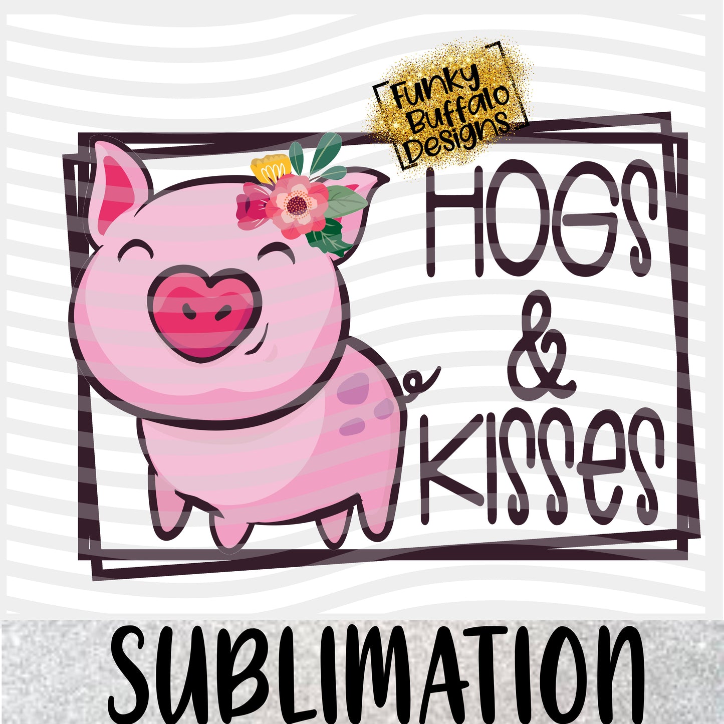 Hogs and Kisses 2 Sublimation