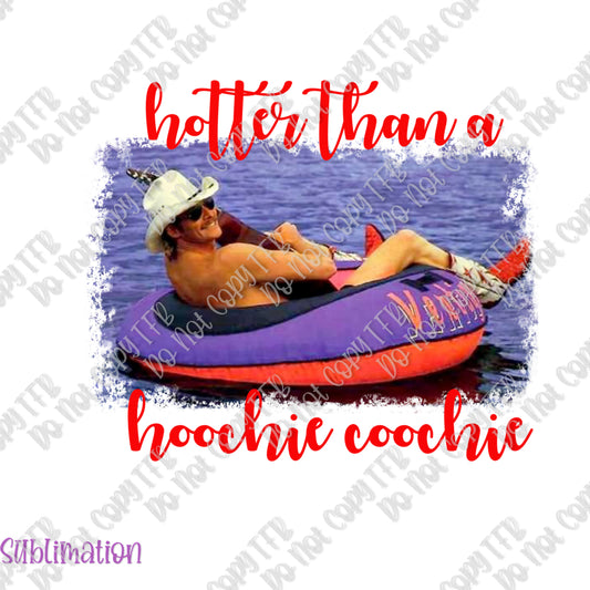 Hotter Than a Hoochie Coochie Sublimation Print