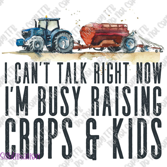 I Can't Talk Right Now Raising Crops & Kids Sublimation Print