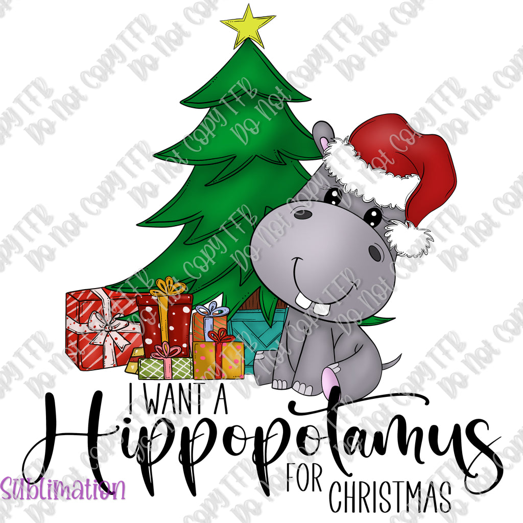 I Want a Hippo for Christmas Sublimation