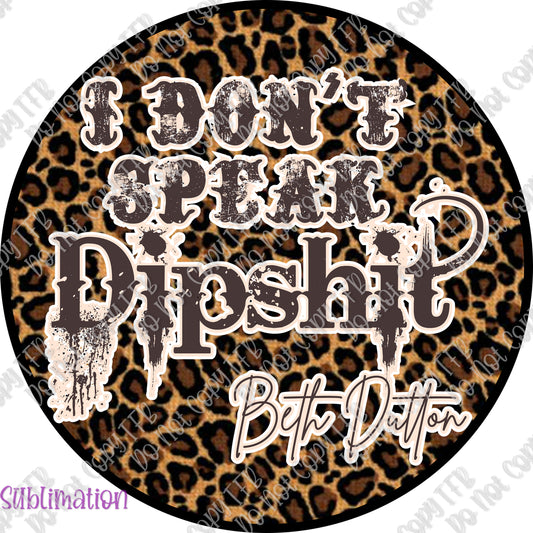 I Don't Speak Dipshit Sublimation