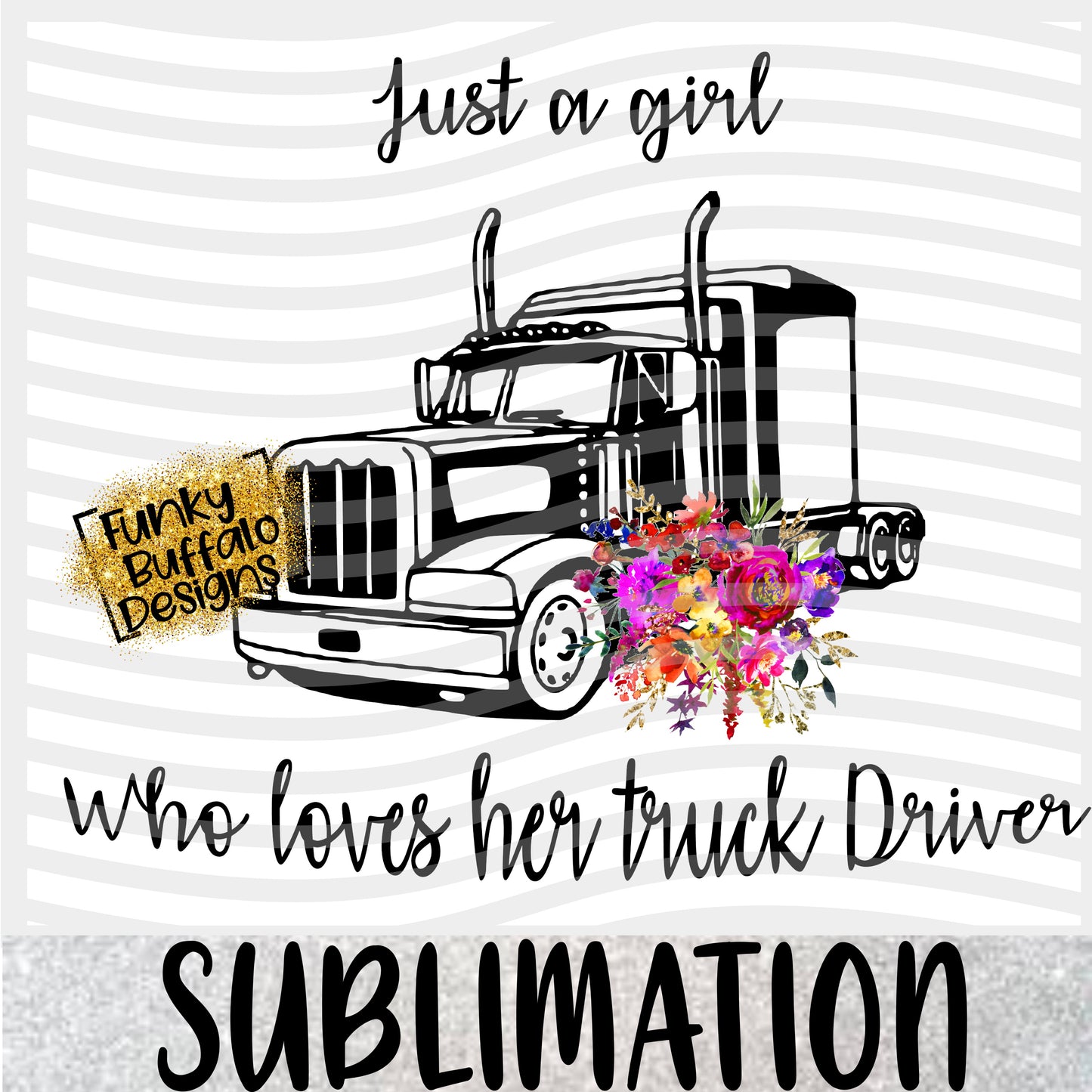 Just a girl who loves her truck driver sublimation