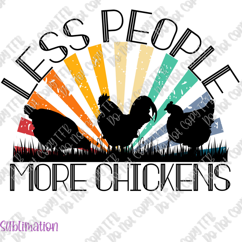 Less People More Chickens Sublimation Print