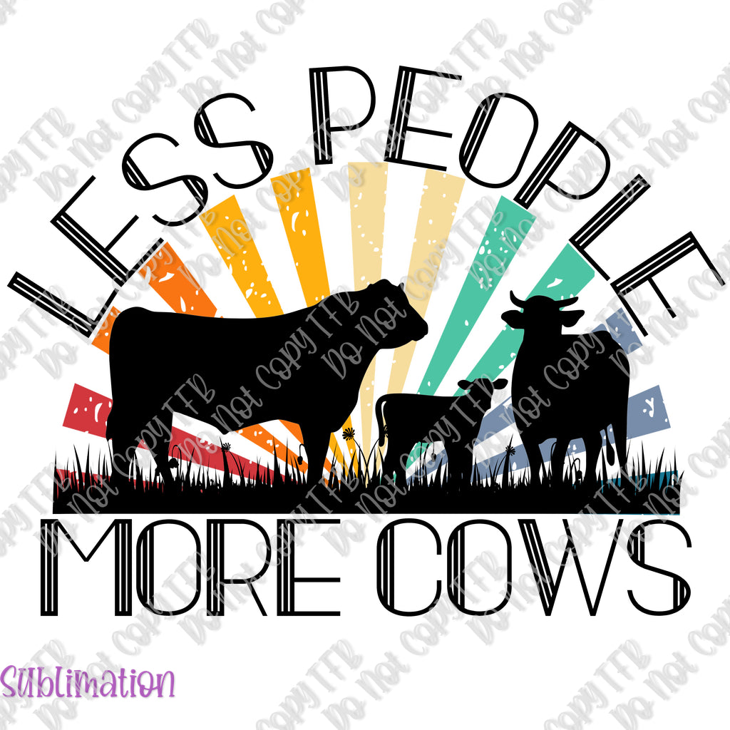 Less People More Cows Sublimation Print