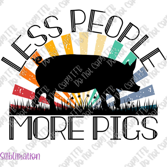 Less People More Pigs Sublimation Print