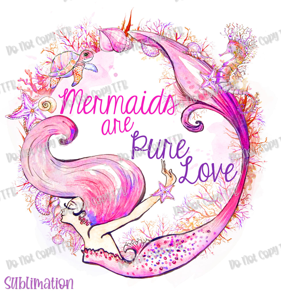 Mermaids are Pure Love Sublimation