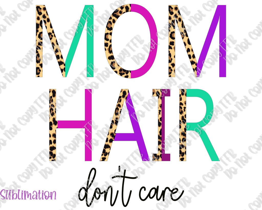 Mom Hair Don't Care Sublimation