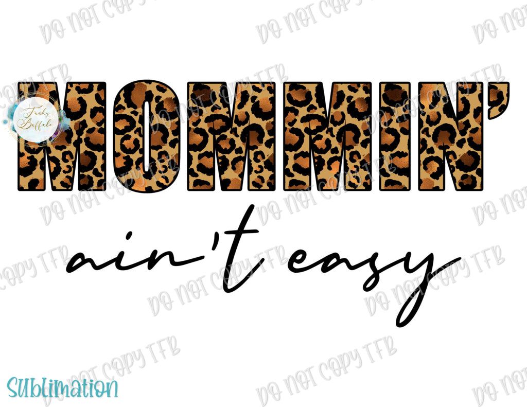 Mommin' Ain't Easy Leopard Sublimation