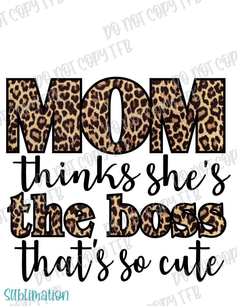 Mom Boss/Mom Thinks She's the Boss Sublimation