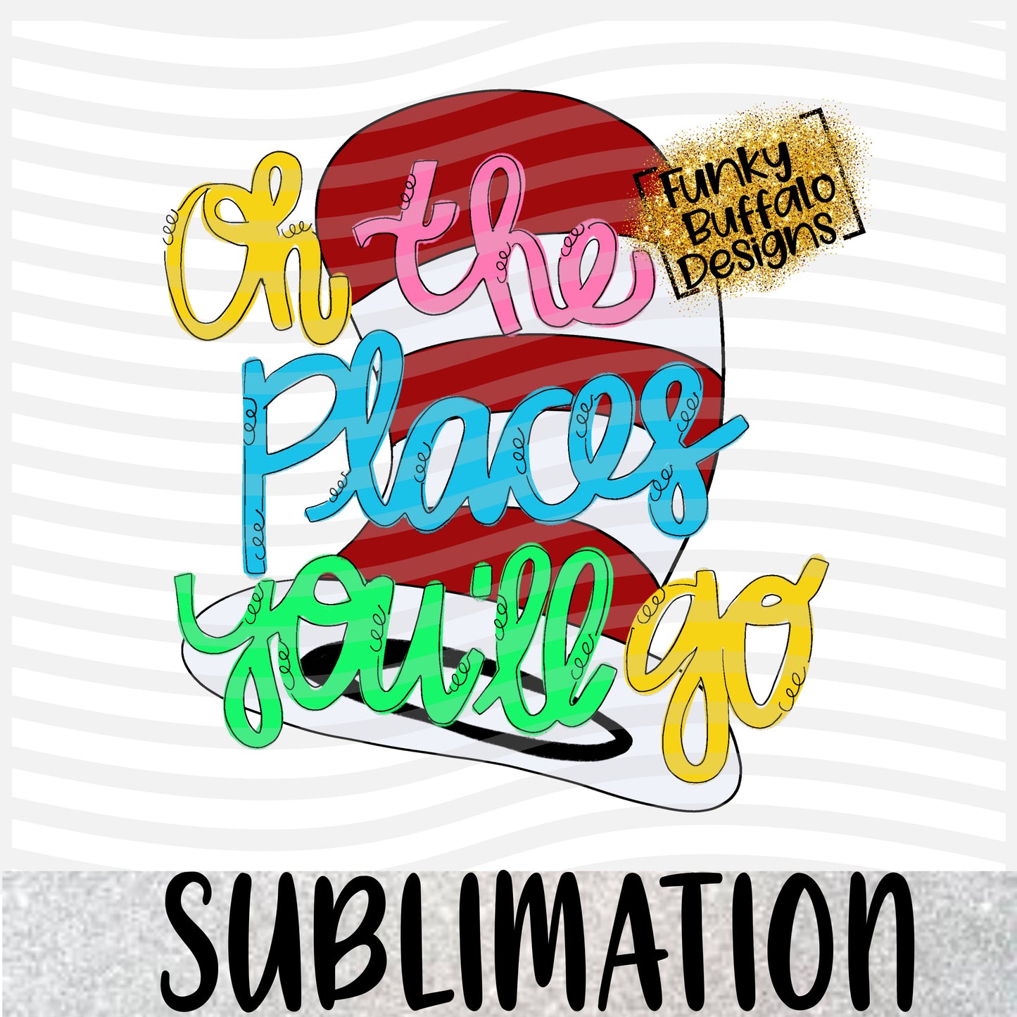 Oh the Places You Will Go 2 Sublimation