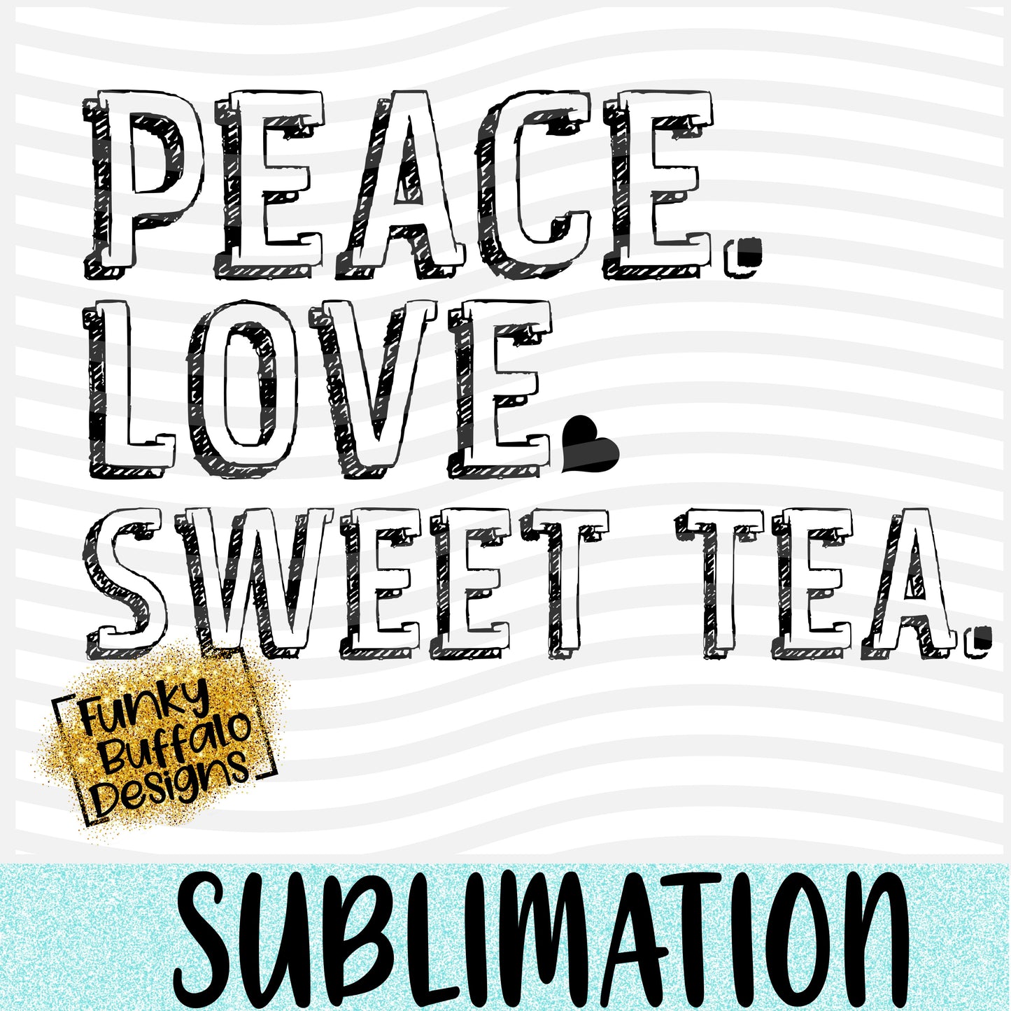 Peace Love Sweet Tea