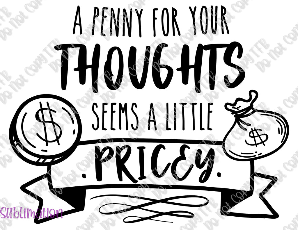 Penny For Your Thoughts Sublimation