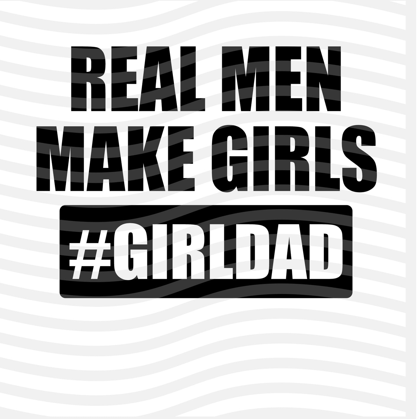 Real men make girls