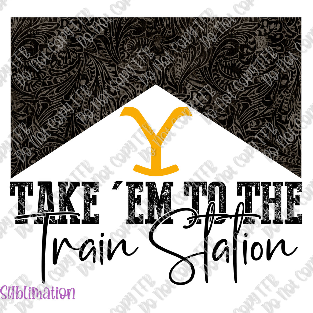 Take Em to the Train Station Sublimation