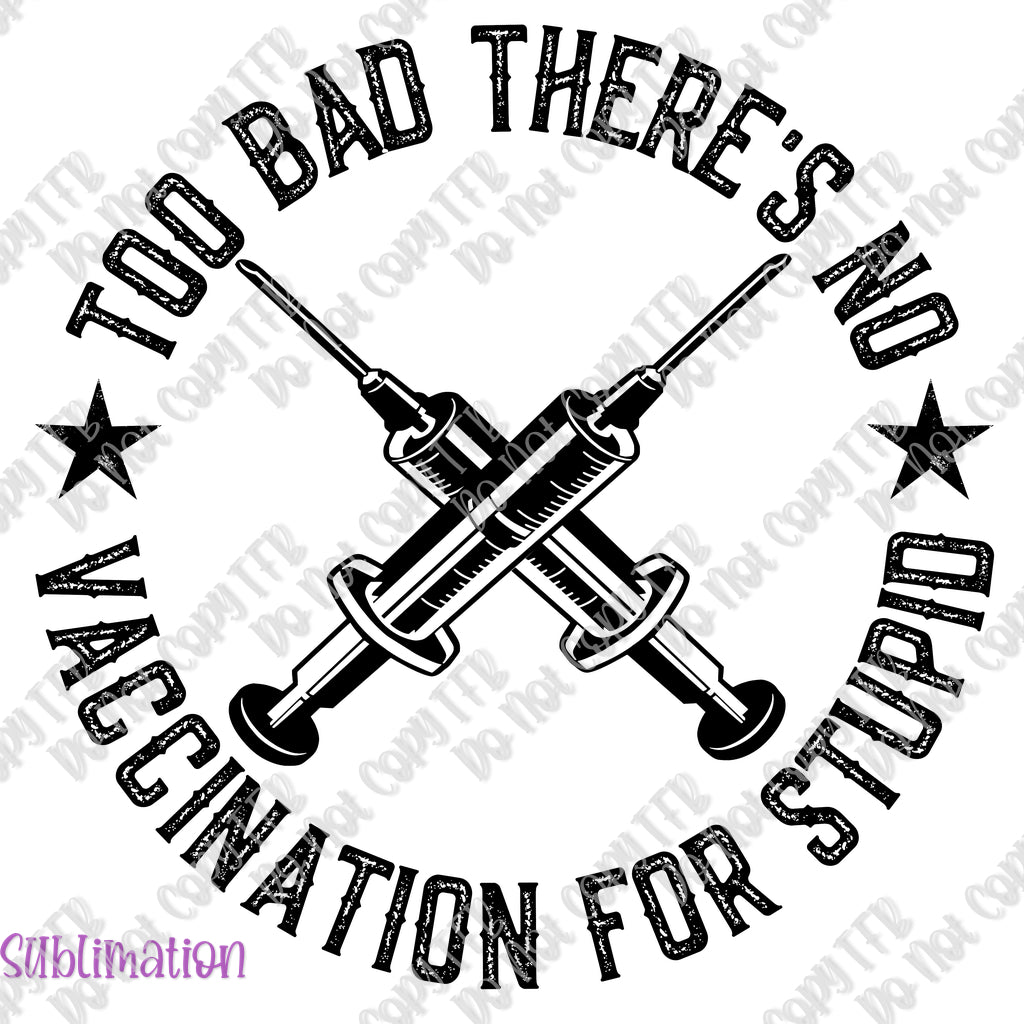 No Vaccination for Stupid Sublimation Print