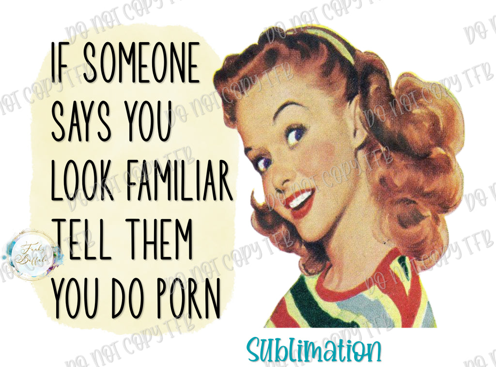 Tell Them You Do Porn Sublimation