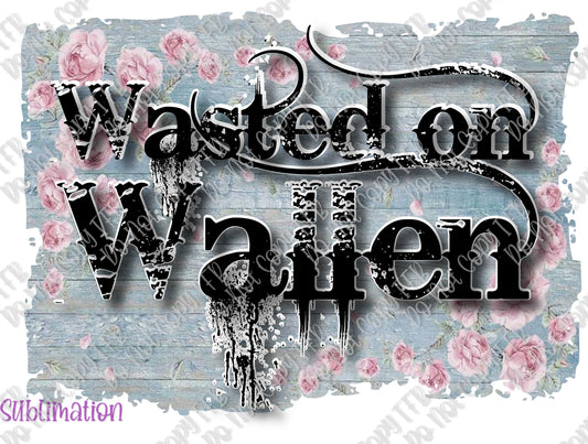Wasted on Wallen Sublimation Print