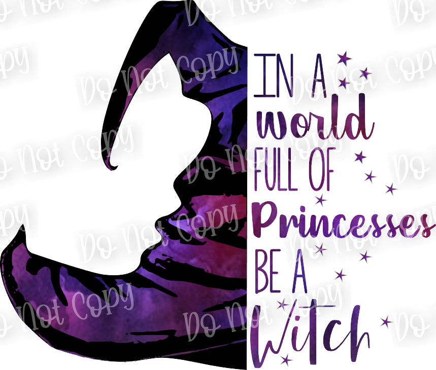 In A World Full of Princesses Be A Witch Sublimation